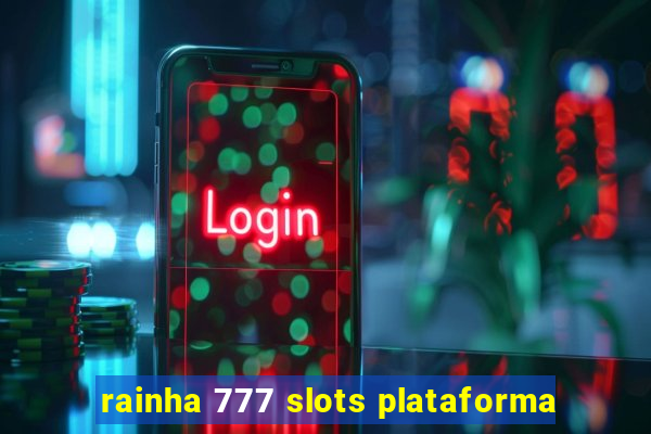 rainha 777 slots plataforma